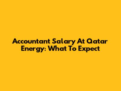 Accountant Salary At Qatar Energy: What To Expect