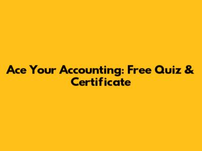 Ace Your Accounting: Free Quiz & Certificate