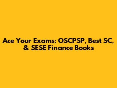 Ace Your Exams: OSCPSP, Best SC, & SESE Finance Books