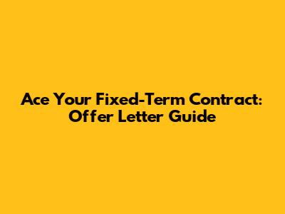 Ace Your Fixed-Term Contract: Offer Letter Guide