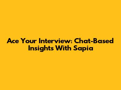 Ace Your Interview: Chat-Based Insights With Sapia