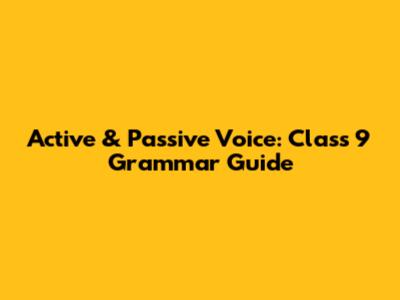 Active & Passive Voice: Class 9 Grammar Guide
