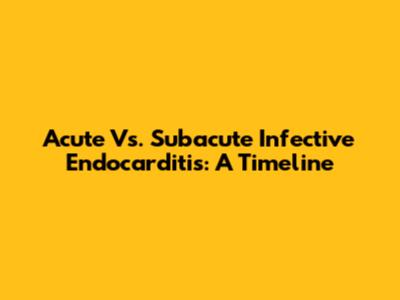Acute Vs. Subacute Infective Endocarditis: A Timeline