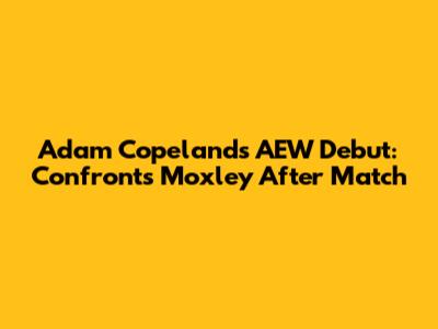 Adam Copeland's AEW Debut: Confronts Moxley After Match