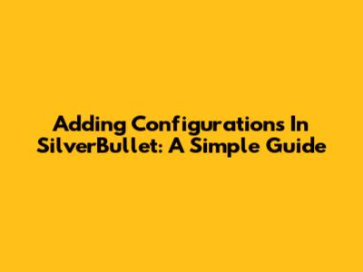 Adding Configurations In SilverBullet: A Simple Guide