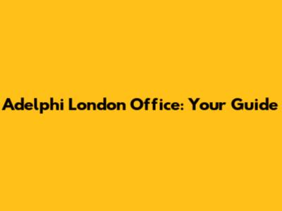 Adelphi London Office: Your Guide