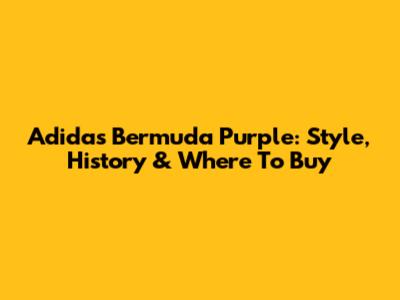 Adidas Bermuda Purple: Style, History & Where To Buy