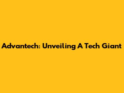 Advantech: Unveiling A Tech Giant