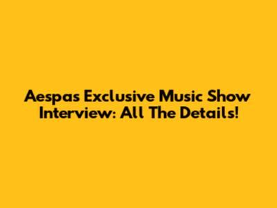 Aespa's Exclusive Music Show Interview: All The Details!