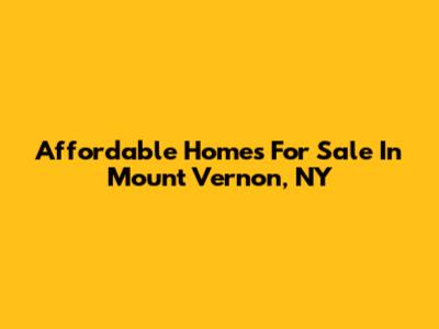 Affordable Homes For Sale In Mount Vernon, NY