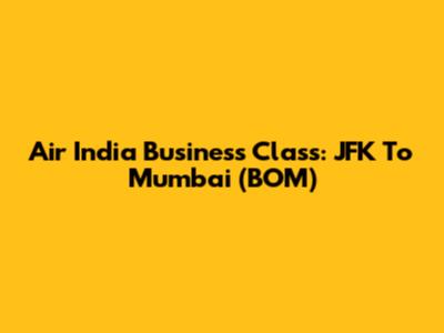 Air India Business Class: JFK To Mumbai (BOM)