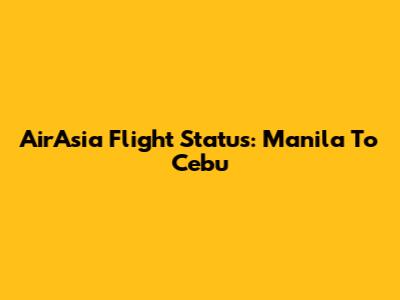 AirAsia Flight Status: Manila To Cebu