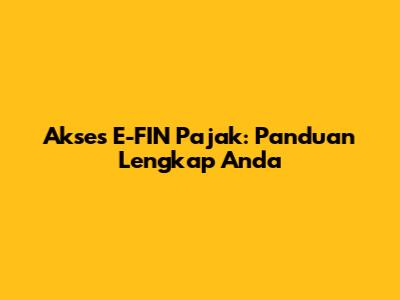 Akses E-FIN Pajak: Panduan Lengkap Anda
