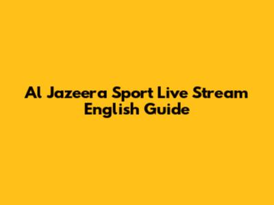 Al Jazeera Sport Live Stream English Guide