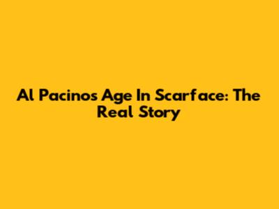 Al Pacino's Age In Scarface: The Real Story