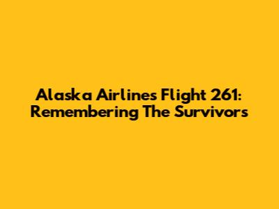 Alaska Airlines Flight 261: Remembering The Survivors