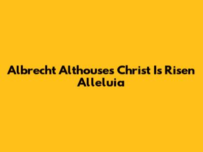 Albrecht Althouse's "Christ Is Risen Alleluia"