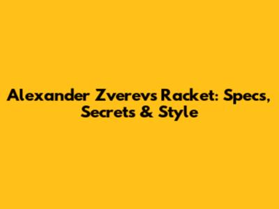 Alexander Zverev's Racket: Specs, Secrets & Style