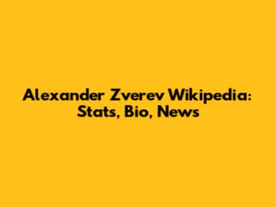 Alexander Zverev Wikipedia: Stats, Bio, News