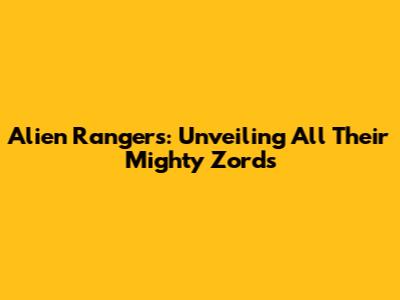 Alien Rangers: Unveiling All Their Mighty Zords