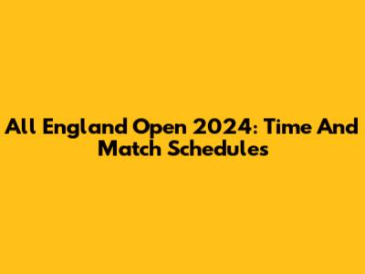 All England Open 2024: Time And Match Schedules