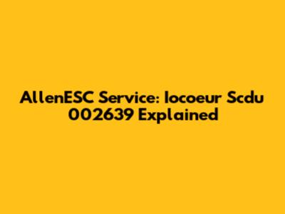 AllenESC Service: Iocoeur Scdu 002639 Explained