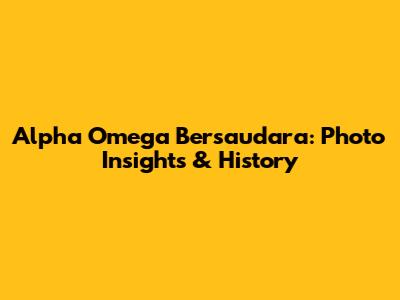 Alpha Omega Bersaudara: Photo Insights & History