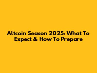 Altcoin Season 2025: What To Expect & How To Prepare