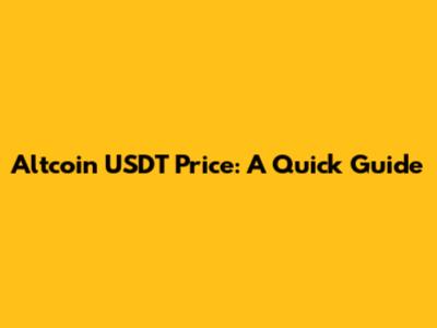 Altcoin USDT Price: A Quick Guide