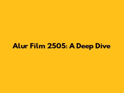 Alur Film 2505: A Deep Dive