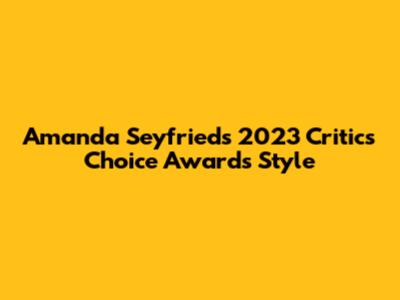 Amanda Seyfried's 2023 Critics' Choice Awards Style