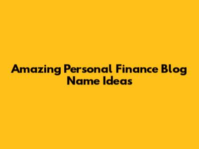 Amazing Personal Finance Blog Name Ideas