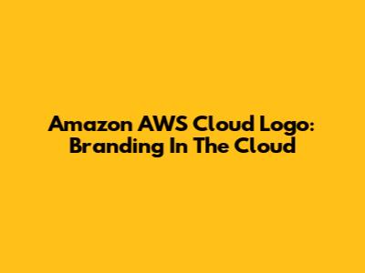 Amazon AWS Cloud Logo: Branding In The Cloud