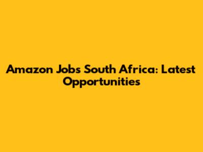 Amazon Jobs South Africa: Latest Opportunities