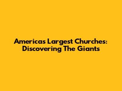 America's Largest Churches: Discovering The Giants