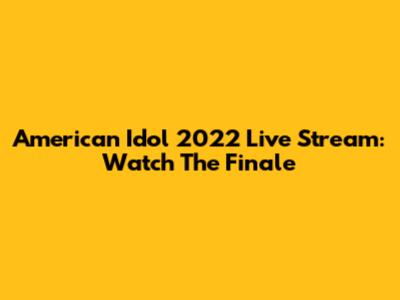 American Idol 2022 Live Stream: Watch The Finale