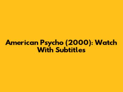 American Psycho (2000): Watch With Subtitles