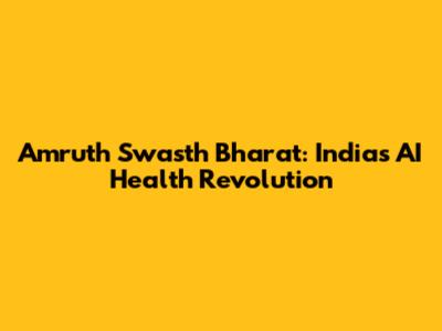 Amruth Swasth Bharat: India's AI Health Revolution