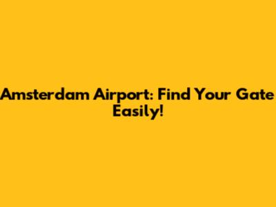 Amsterdam Airport: Find Your Gate Easily!