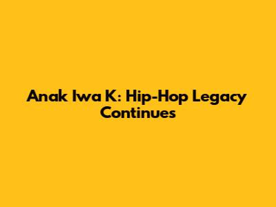 Anak Iwa K: Hip-Hop Legacy Continues