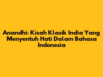 Anandhi: Kisah Klasik India Yang Menyentuh Hati Dalam Bahasa Indonesia