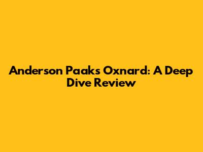 Anderson Paak's Oxnard: A Deep Dive Review