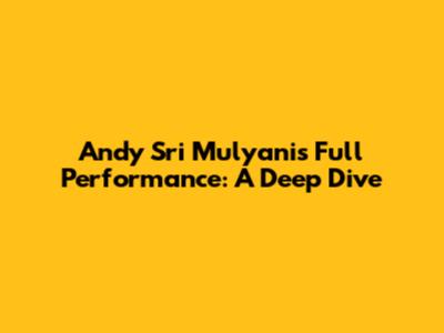 Andy Sri Mulyani's Full Performance: A Deep Dive
