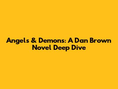 Angels & Demons: A Dan Brown Novel Deep Dive
