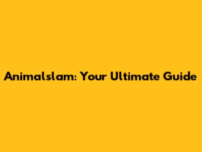 Animalslam: Your Ultimate Guide