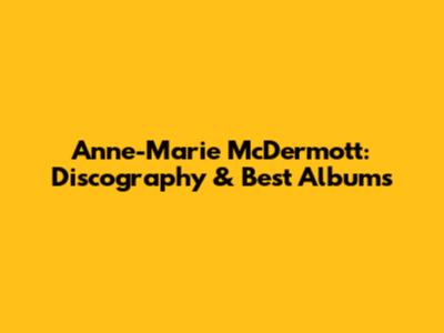 Anne-Marie McDermott: Discography & Best Albums
