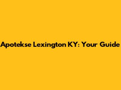 Apotekse Lexington KY: Your Guide