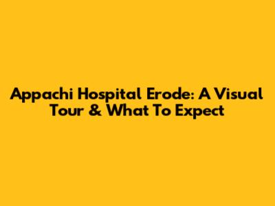 Appachi Hospital Erode: A Visual Tour & What To Expect