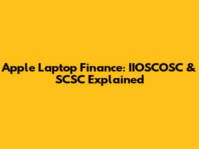 Apple Laptop Finance: IIOSCOSC & SCSC Explained
