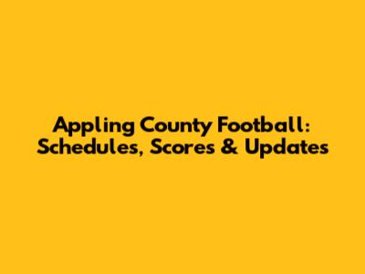 Appling County Football: Schedules, Scores & Updates